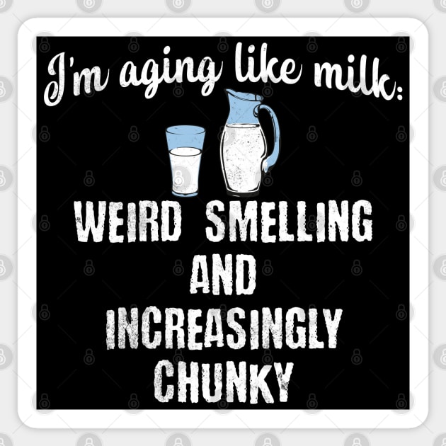 I'm Aging Like Milk: Weird Smelling and Increasingly Chunky Sticker by Luxinda